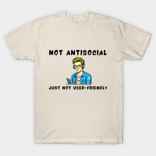 Not antisocial just not user-friendly T-Shirt